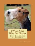 I Want a Pet Wire Fox Terrier: Fun Learning Activities di Gail Forsyth edito da Createspace