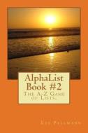 Alphalist Book #2: The A-Z Game of Lists. di Lee Pallmann edito da Createspace