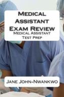 Medical Assistant Exam Review: Medical Assistant Test Prep di Jane John-Nwankwo edito da Createspace