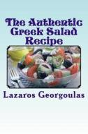 The Authentic Greek Salad Recipe: As Seen in Verified Greek Restaurants di Lazaros Georgoulas edito da Createspace