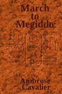 March to Megiddo: An Adventure in Ancient Egypt di Ambrose Cavalier edito da Createspace