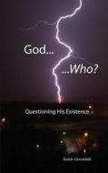 God... Who?: Questioning His Existence di Keith Greenhill edito da Createspace