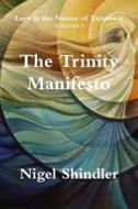 The Trinity Manifesto di Nigel Shindler Ph. D. edito da Createspace