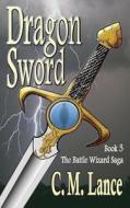 Dragon Sword di C. M. Lance edito da Createspace