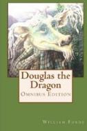 Douglas the Dragon: Omnibus Edition di MR William Forde edito da Createspace