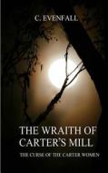 The Wraith of Carter's Mill: The Curse of the Carter Women di C. Evenfall edito da Createspace