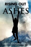 Rising Out of the Ashes di Christa Josephine Palmer edito da AuthorHouse