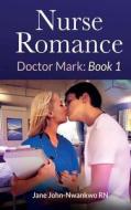 Nurse Romance Dr Mark: Book 1 di Msn Jane John-Nwankwo Rn edito da Createspace