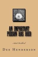 An Important Person Has Died: Adult Workbook di Dee Henderson edito da Createspace Independent Publishing Platform