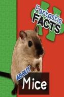 Fantastic Facts about Mice: Illustrated Fun Learning for Kids di Miles Merchant edito da Createspace