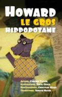 Howard Le Gros Hippopotame di Corenne Taylor edito da Createspace
