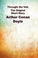 Through the Veil, the Original Short Story: (Arthur Conan Doyle Masterpiece Collection) di Arthur Conan Doyle edito da Createspace