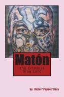 Maton the Criminal Drug Lord di Victor Puppet Raza edito da Createspace Independent Publishing Platform