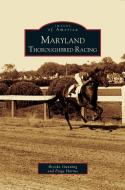 Maryland Thoroughbred Racing di Brooke Gunning, Paige Horine edito da ARCADIA LIB ED