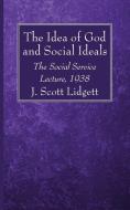 The Idea of God and Social Ideals di J. Scott Lidgett edito da WIPF & STOCK PUBL