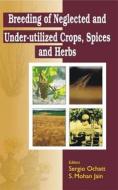 Breeding of Neglected and Under-Utilized Crops, Spices, and Herbs di Sergio Ochatt edito da CRC Press
