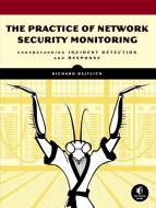 The Practice Of Network Security Monitoring di Richard Bejtlich edito da No Starch Press,US