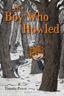 The Boy Who Howled di Timothy Power edito da Bloomsbury Publishing PLC