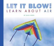Let It Blow!: Learn about Air di Julia Vogel edito da Child's World