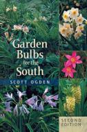 Garden Bulbs for the South di Scott Ogden edito da Timber Press