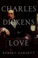 Charles Dickens in Love di Robert Garnett edito da Pegasus Books