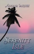 Serenity Isle di Adriana Vasquez edito da America Star Books