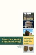 Process and Meaning in Spatial Archaeology di Eric Jones edito da University Press of Colorado