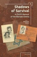Shadows of Survival: A Child's Memoir of the Warsaw Ghetto di Kristine Rosenthal Keese edito da ACADEMIC STUDIES PR