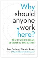 Why Should Anyone Work Here? di Rob Goffee, Gareth Jones edito da Harvard Business School Publishing