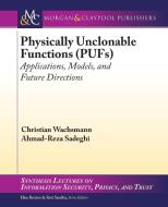 Physically Unclonable Functions (PUFs) di Christian Wachsmann, Ahmad-Reza Sadeghi edito da Morgan & Claypool Publishers