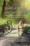 Build A Bridge And Get Over It di Lovena Thoreson Lee edito da Page Publishing, Inc.