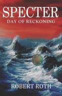Specter - Day Of Reckoning di Roth Robert Roth edito da Primedia ELaunch LLC