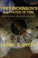 TOBY DICKINSON'S MULTIVERSE OF TIME di Nick S Dyer edito da Lulu.com