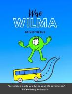 Wise Wilma Drives the Bus di Kimberly McIntosh edito da LULU PR