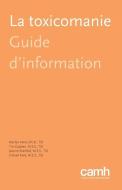 La Toxicomanie: Guide D'Information di Marilyn Herie, Tim Godden, Joanne Shenfeld edito da CENTRE FOR ADDICTION AND MENTA