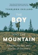 The Boy and the Mountain: A Father, His Son, and a Journey of Discovery di Torbjorn Ekelund edito da GREYSTONE BOOKS