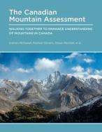 Canadian Mountain Assessment: Walking Together to Enhance Understanding of Mountains in Canada di Graham McDowell, Madison Stevens, Shawn Marshall edito da UNIV OF CALGARY PR