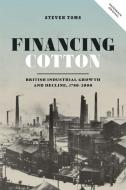 Financing Cotton: British Industrial Growth and Decline, 1780-2000 di Steven Toms edito da BOYDELL PR