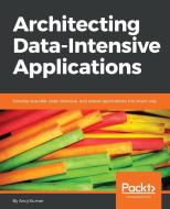 Architecting Data Intensive Applications di Anuj Kumar edito da Packt Publishing