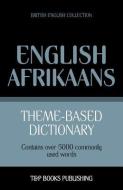 Theme-Based Dictionary British English-Afrikaans - 5000 Words di Andrey Taranov edito da T&P BOOKS PUB LTD