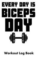 EVERY DAY IS BICEPS DAY di William Gibstat edito da INDEPENDENTLY PUBLISHED