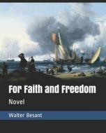 FOR FAITH & FREEDOM di Walter Besant edito da INDEPENDENTLY PUBLISHED