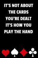 It's Not about the Cards You're Dealt It's How You Play the Hand: Blackjack Notebook with Basic Strategy Card (Lined Jou di Jack Khoo edito da INDEPENDENTLY PUBLISHED