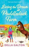 Living the Dream at Puddleduck Farm di Della Galton edito da Boldwood Books Ltd