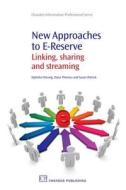 New Approaches to E-Reserve: Linking, Sharing and Streaming di Ophelia Cheung, Dana Thomas, Susan Patrick edito da CHANDOS PUB