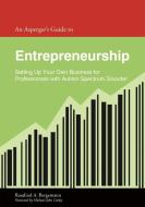 An Asperger's Guide to Entrepreneurship di Rosalind A. Bergemann edito da Jessica Kingsley Publishers