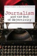 Journalism And The End Of Objectivity di Howard Tumber, Marina Prentoulis edito da Bloomsbury Publishing Plc
