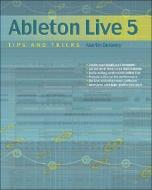 Ableton Live 5 Tips and Tricks: di Martin DeLaney edito da PC PUB