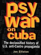 Psywar On Cuba di Jon Elliston edito da Ocean Press