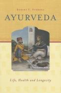 Ayurveda di Robert E. Svoboda edito da Ayurvedic Press